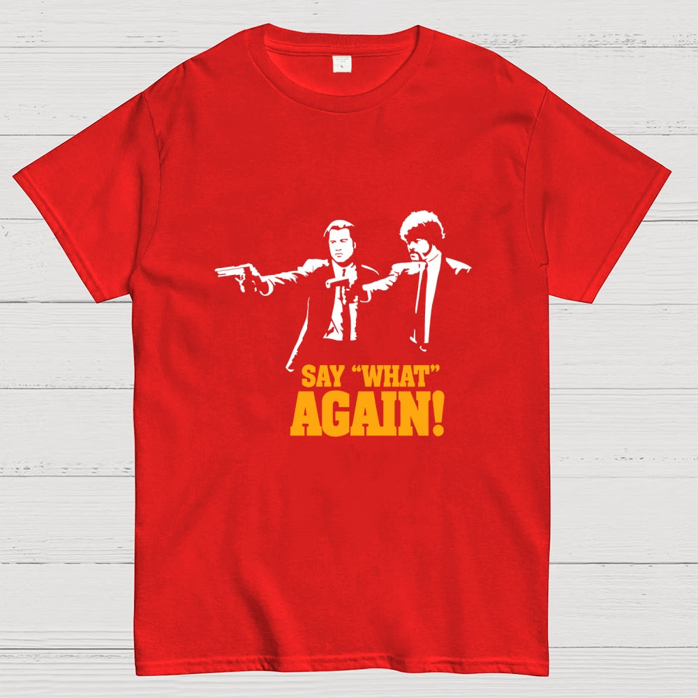 Say What Again  T-Shirt