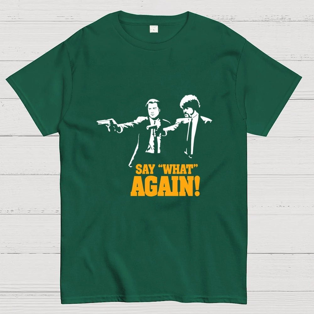 Say What Again  T-Shirt