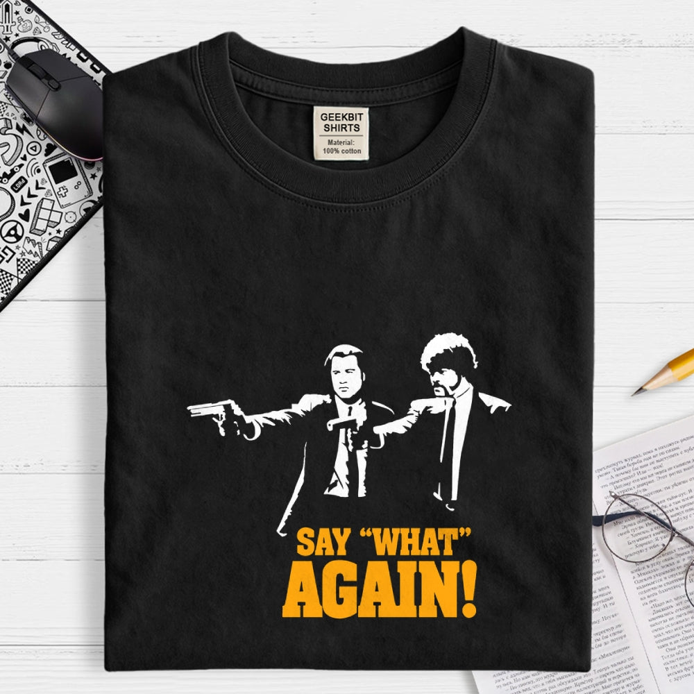 Say What Again  T-Shirt