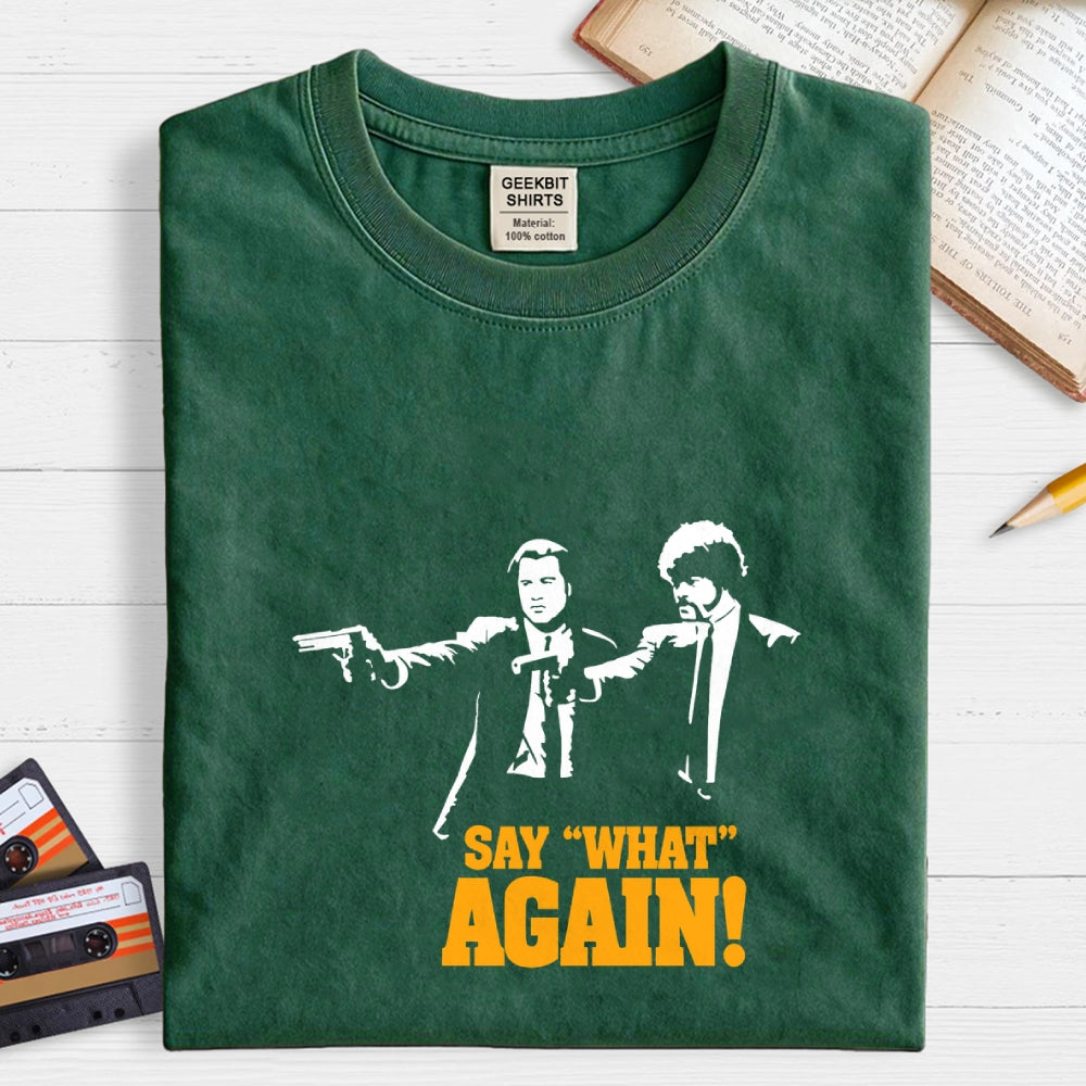 Say What Again  T-Shirt