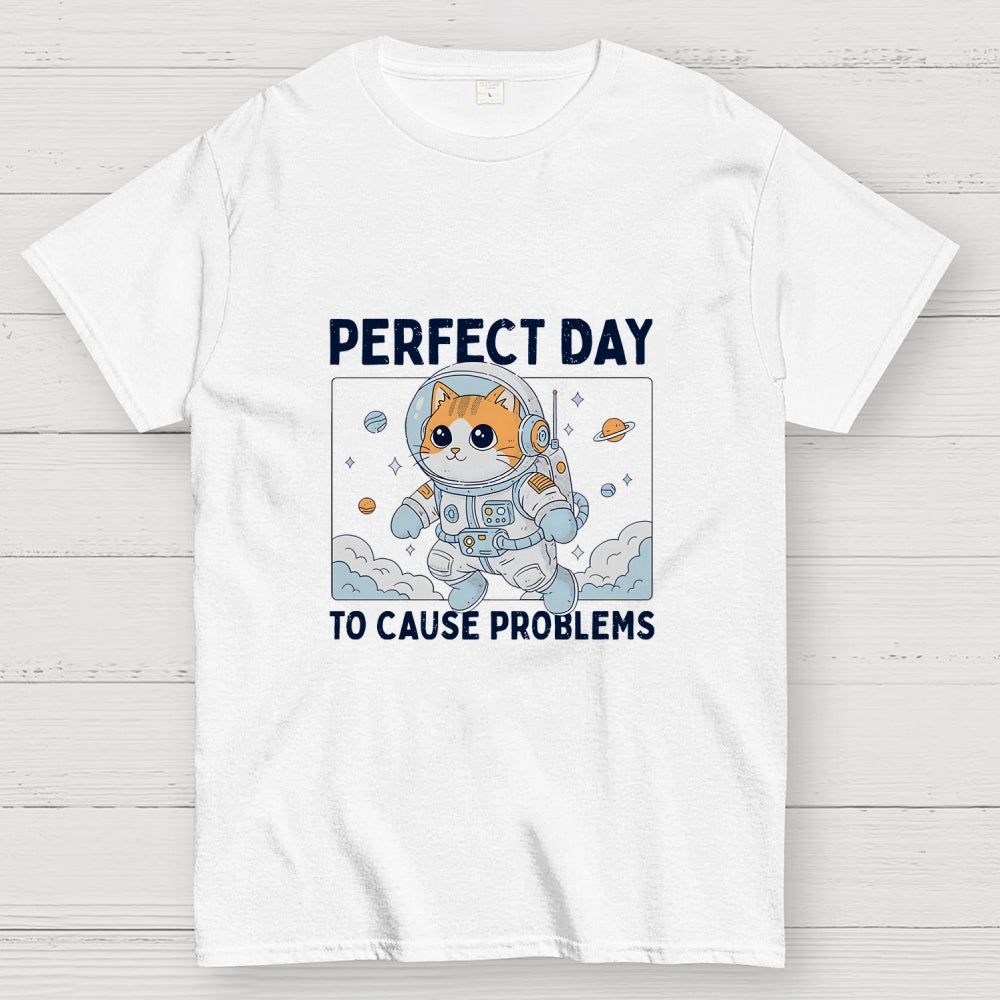 Perfect Day To Cause Problems  T-Shirt