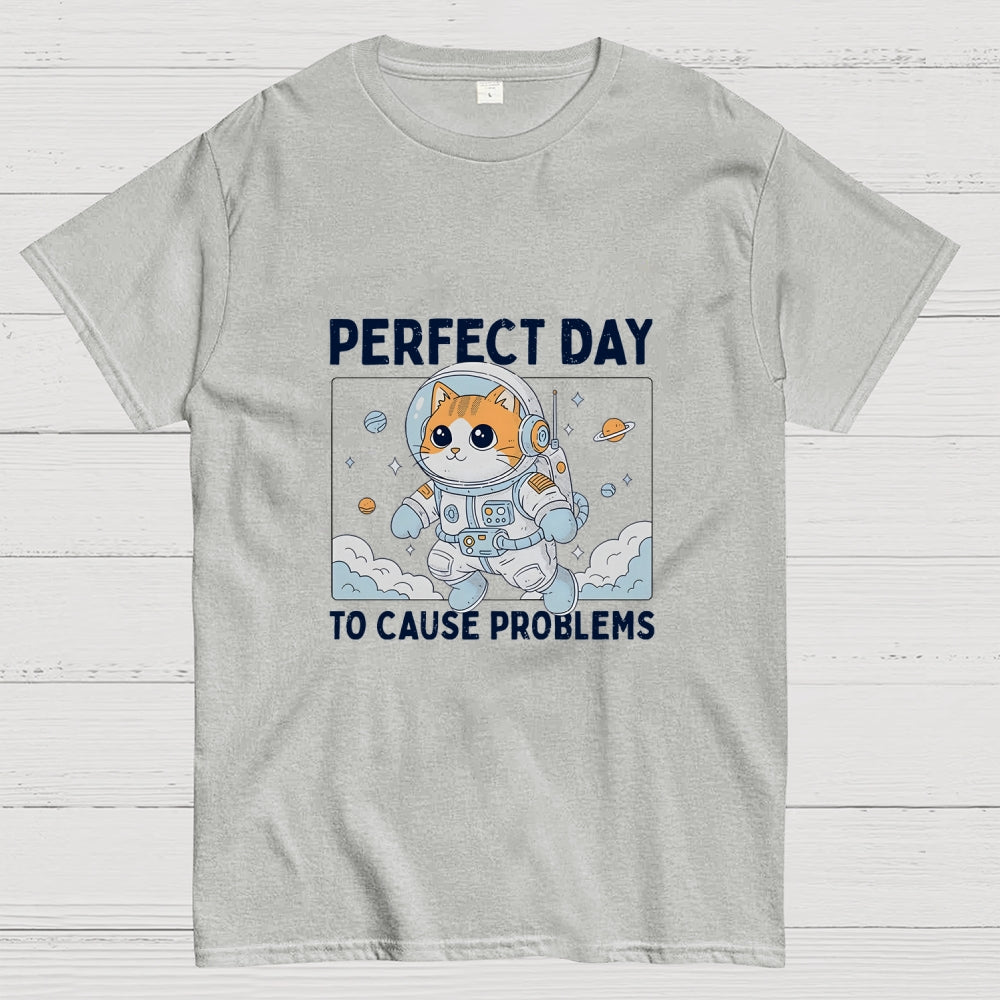 Perfect Day To Cause Problems  T-Shirt