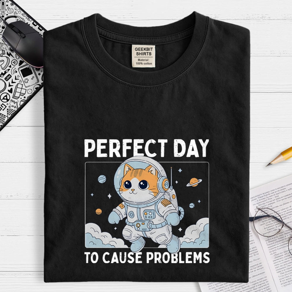 Perfect Day To Cause Problems  T-Shirt