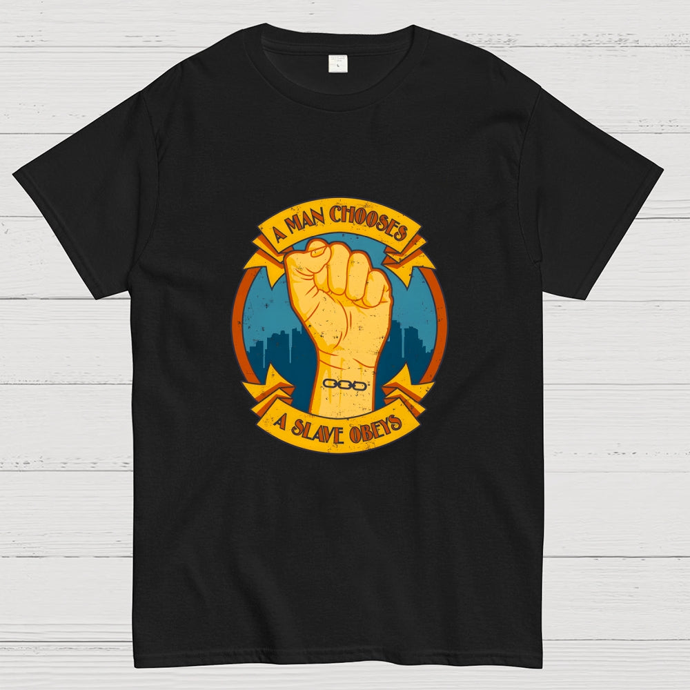 A Man Chooses A Slave Obeys  T-Shirt