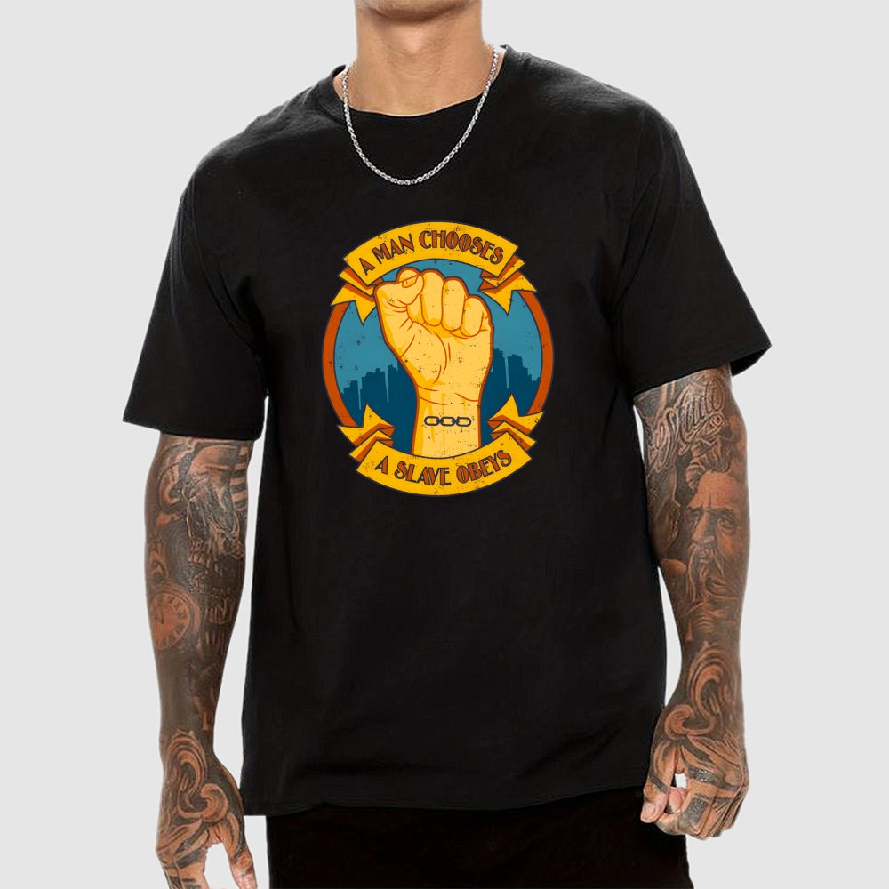 A Man Chooses A Slave Obeys  T-Shirt