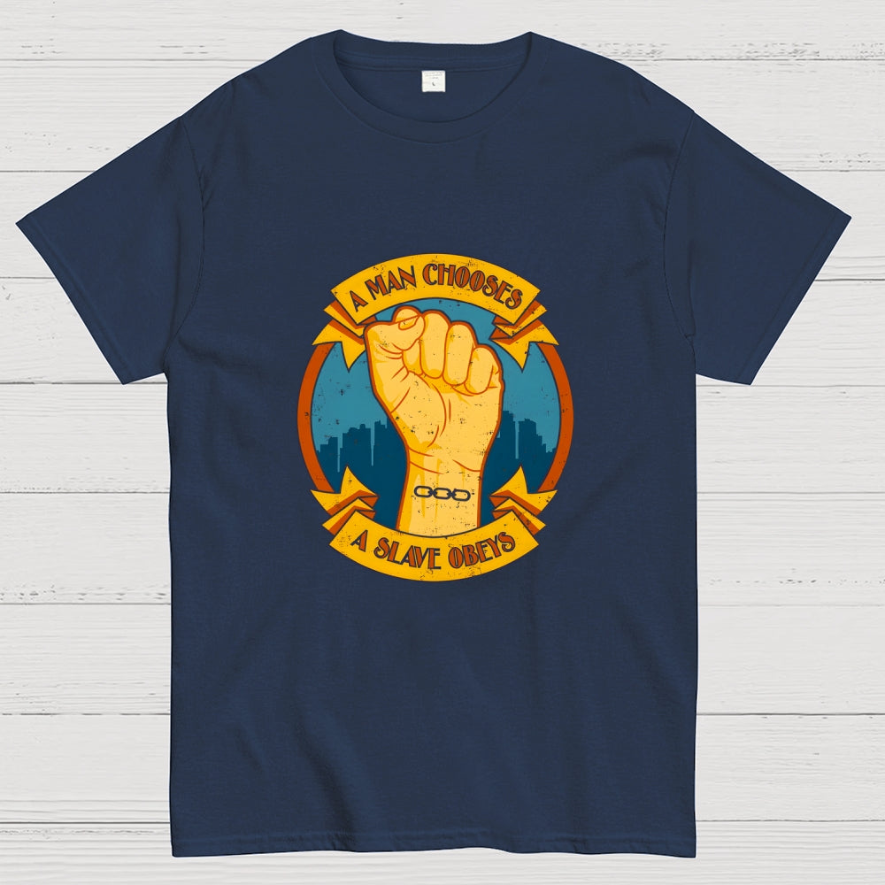 A Man Chooses A Slave Obeys  T-Shirt
