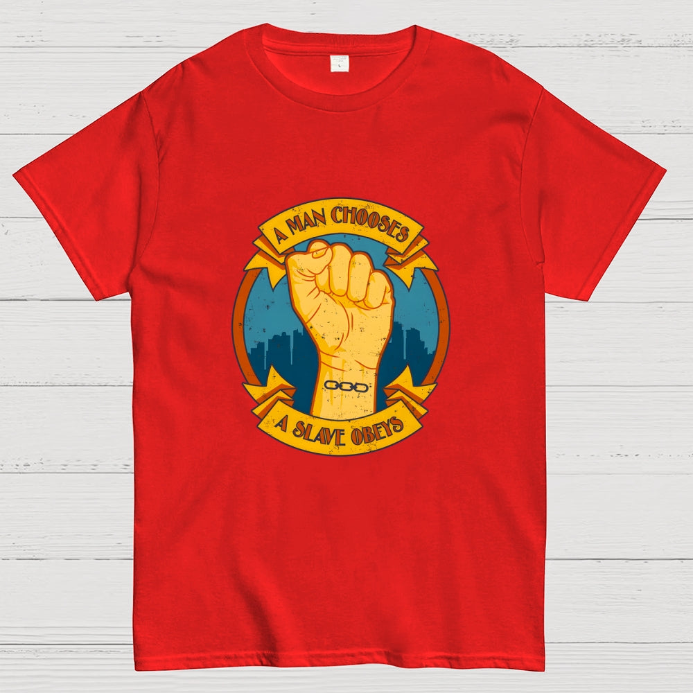 A Man Chooses A Slave Obeys  T-Shirt