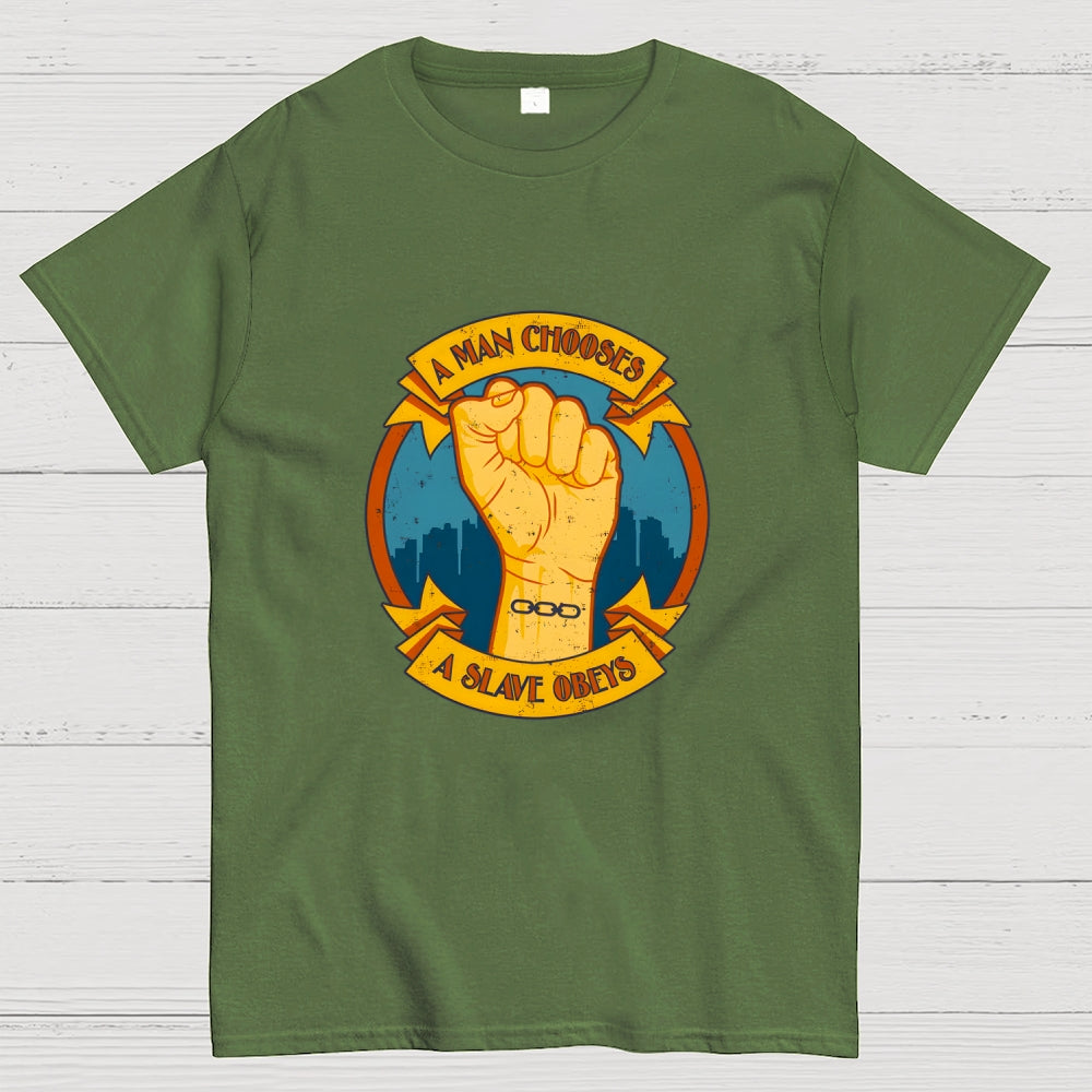 A Man Chooses A Slave Obeys  T-Shirt