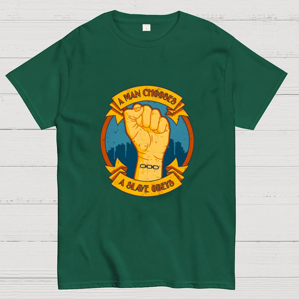 A Man Chooses A Slave Obeys  T-Shirt