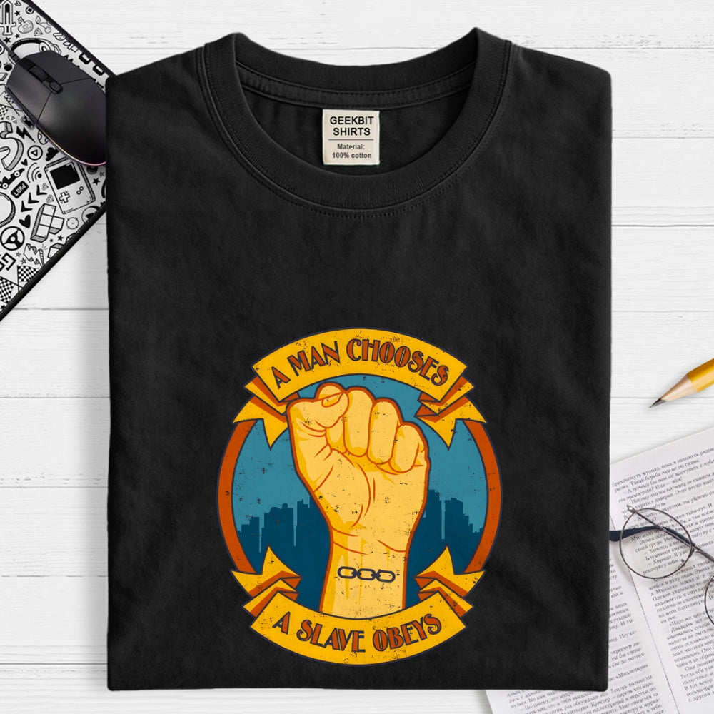 A Man Chooses A Slave Obeys  T-Shirt