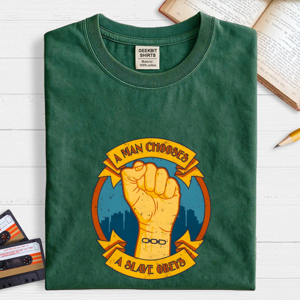 A Man Chooses A Slave Obeys  T-Shirt