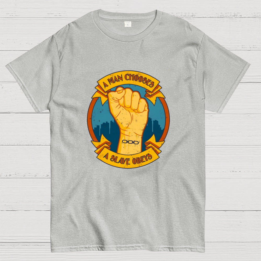 A Man Chooses A Slave Obeys  T-Shirt
