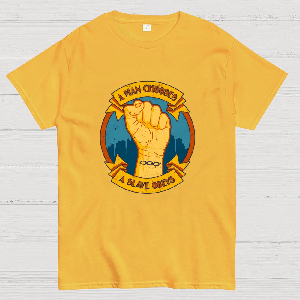 A Man Chooses A Slave Obeys  T-Shirt