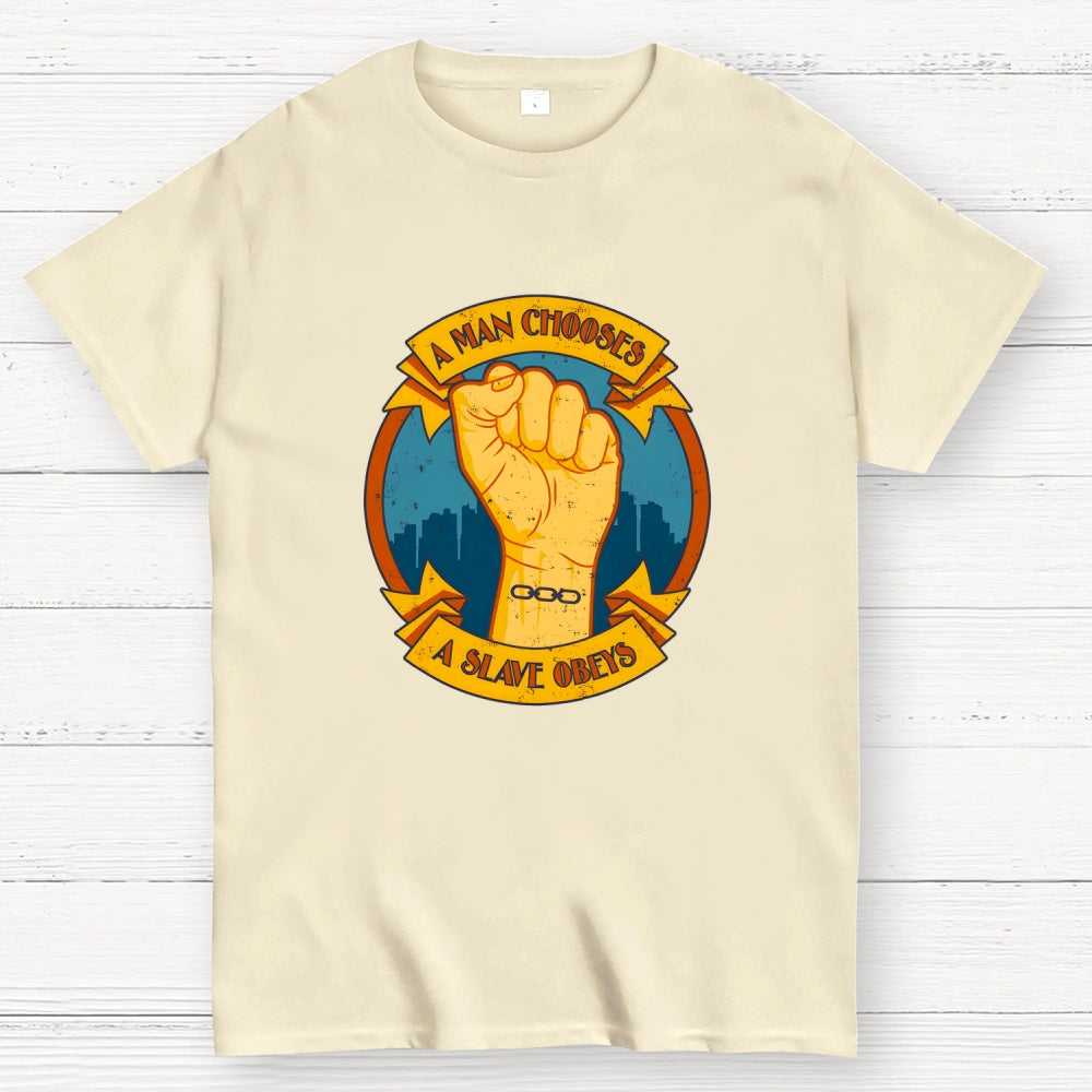 A Man Chooses A Slave Obeys  T-Shirt