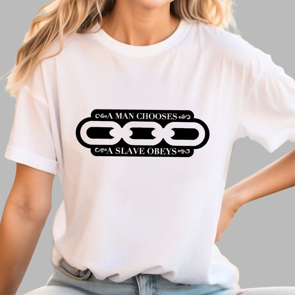 A Man Chooses A Slave Obeys   T-Shirt