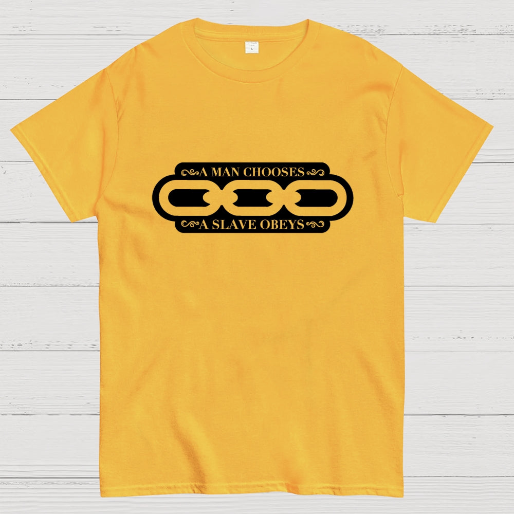 A Man Chooses A Slave Obeys   T-Shirt