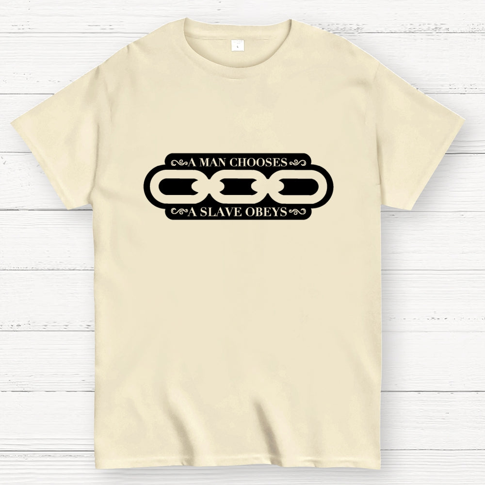 A Man Chooses A Slave Obeys   T-Shirt