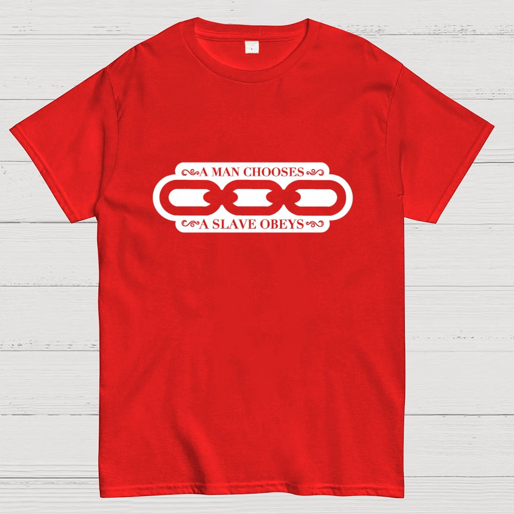 A Man Chooses A Slave Obeys   T-Shirt