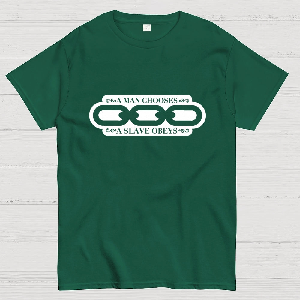 A Man Chooses A Slave Obeys   T-Shirt