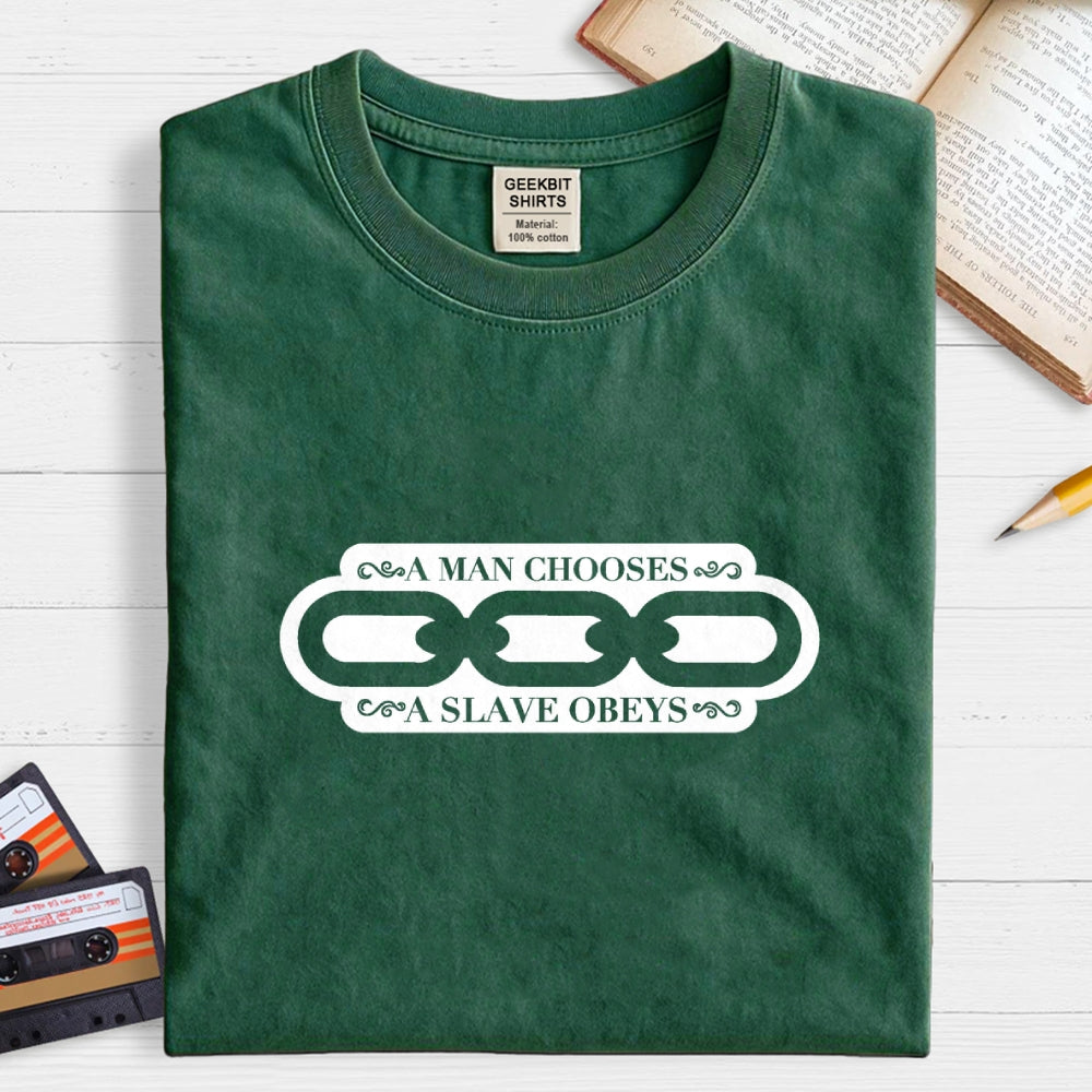 A Man Chooses A Slave Obeys   T-Shirt
