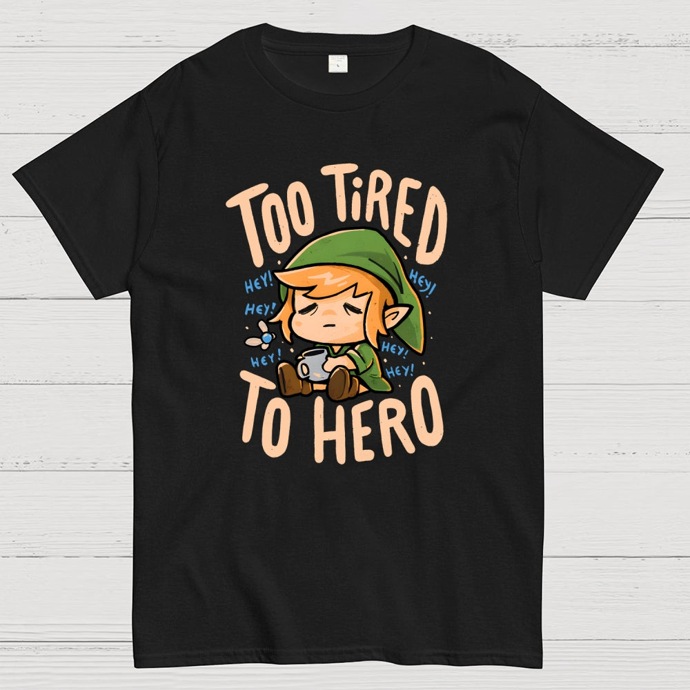 Too Tired To Hero  T-Shirt