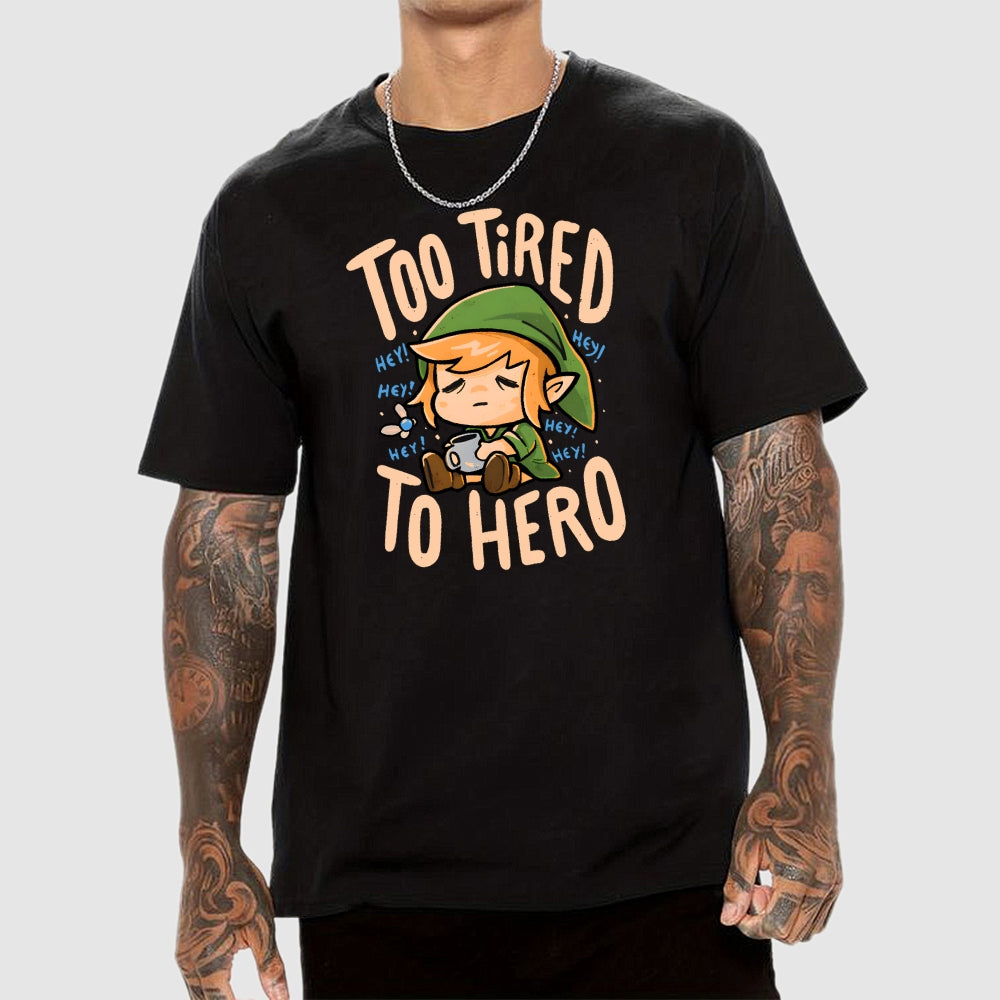 Too Tired To Hero  T-Shirt
