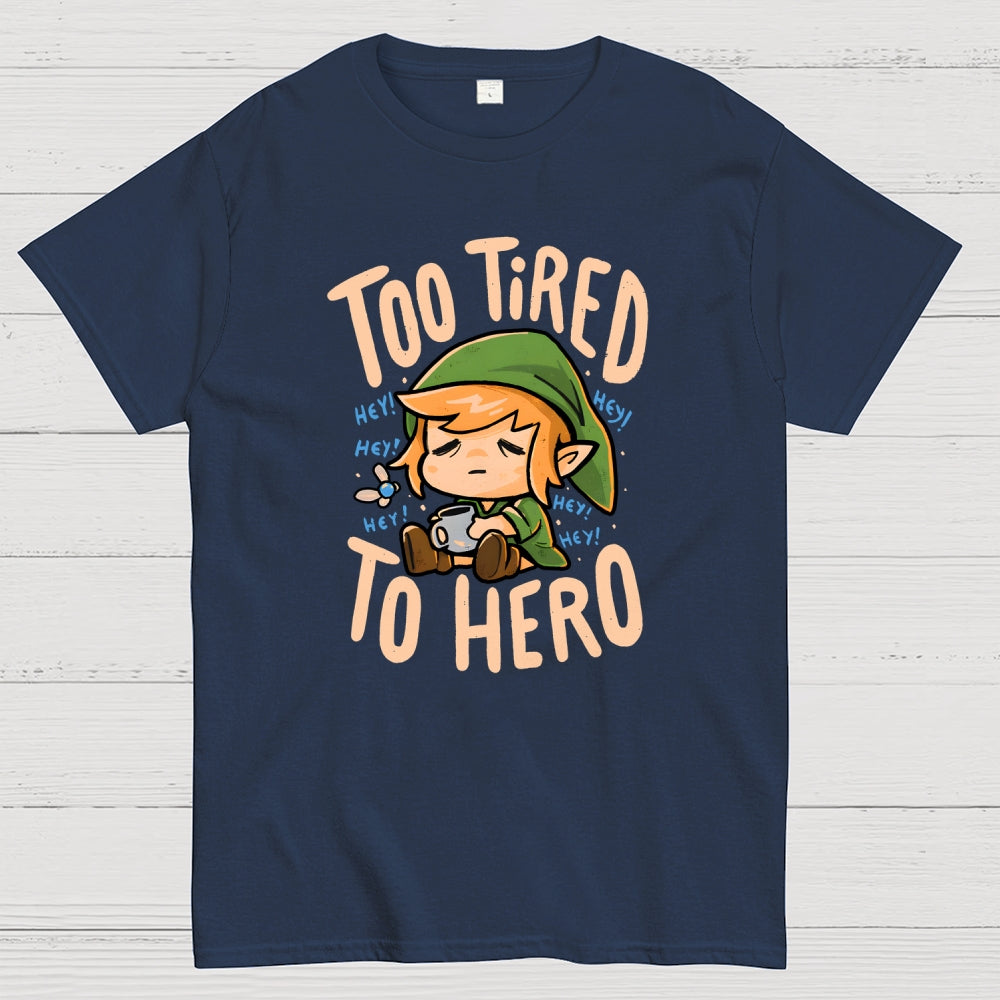 Too Tired To Hero  T-Shirt