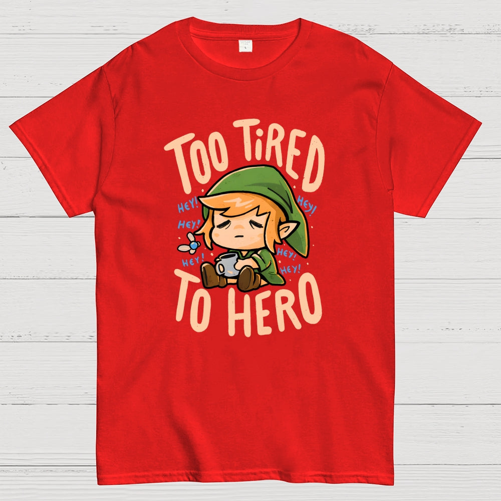 Too Tired To Hero  T-Shirt