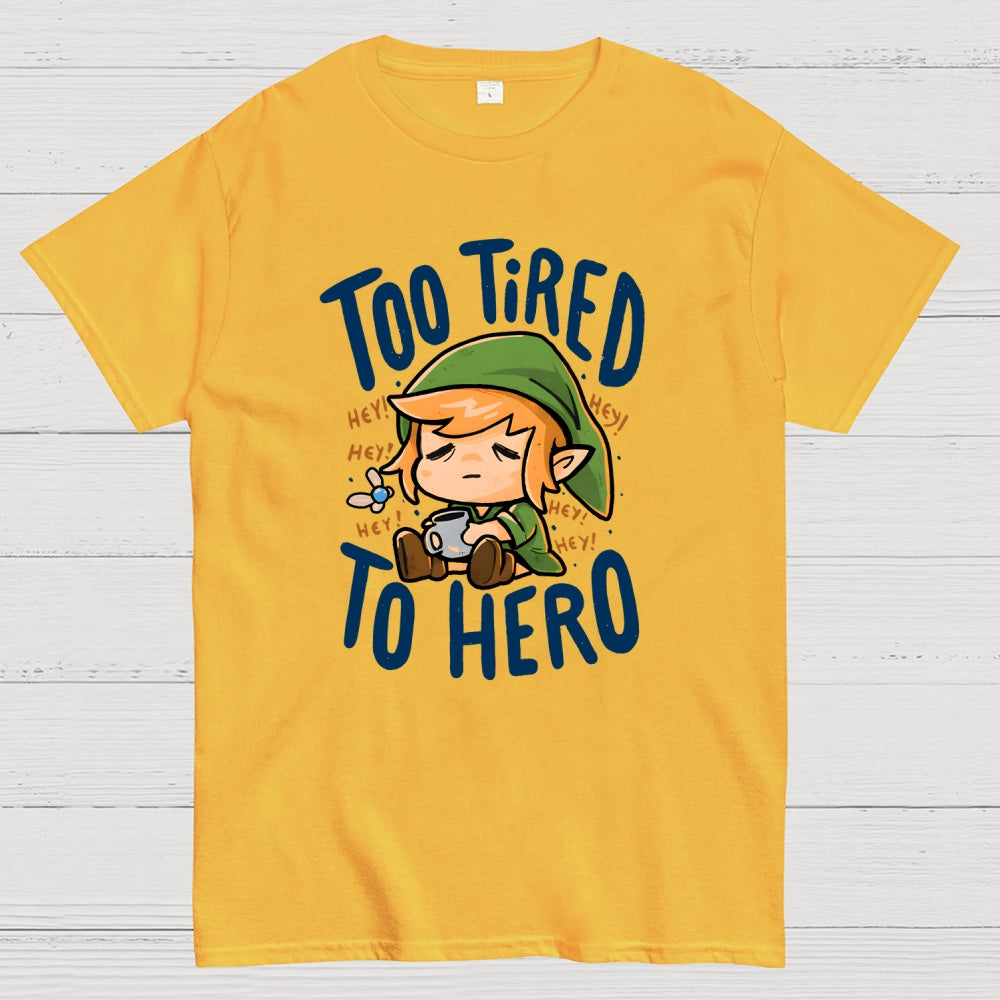 Too Tired To Hero  T-Shirt