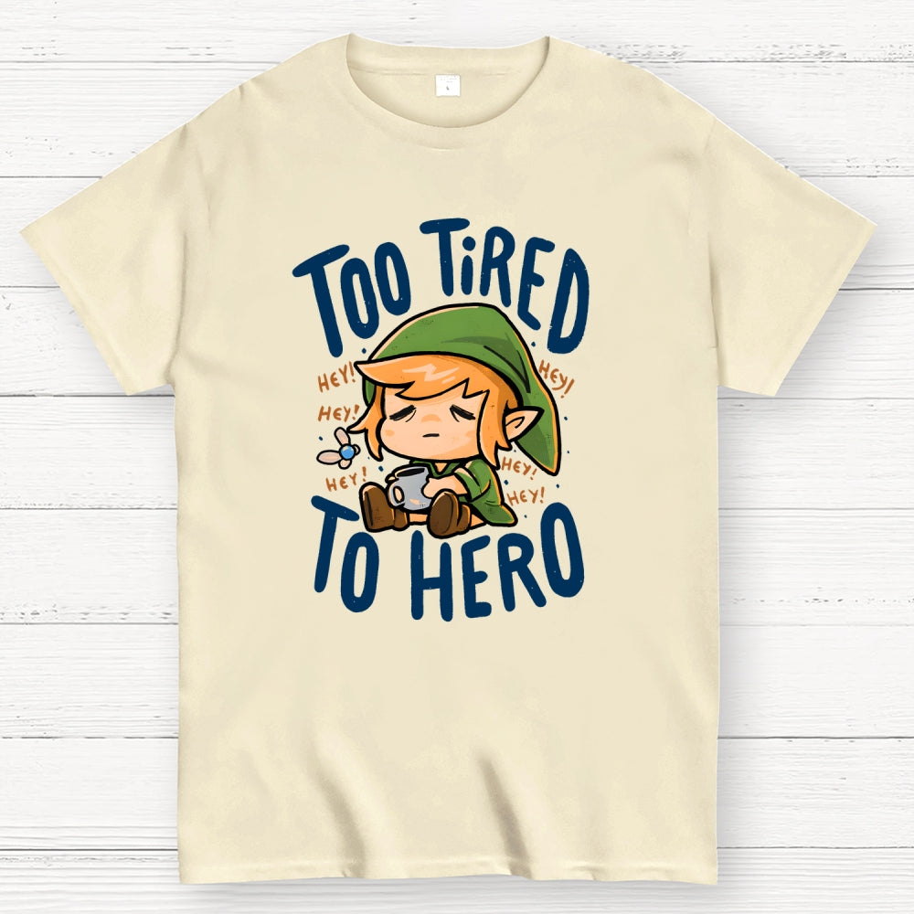 Too Tired To Hero  T-Shirt