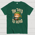 Too Tired To Hero  T-Shirt
