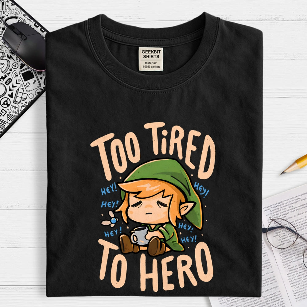 Too Tired To Hero  T-Shirt