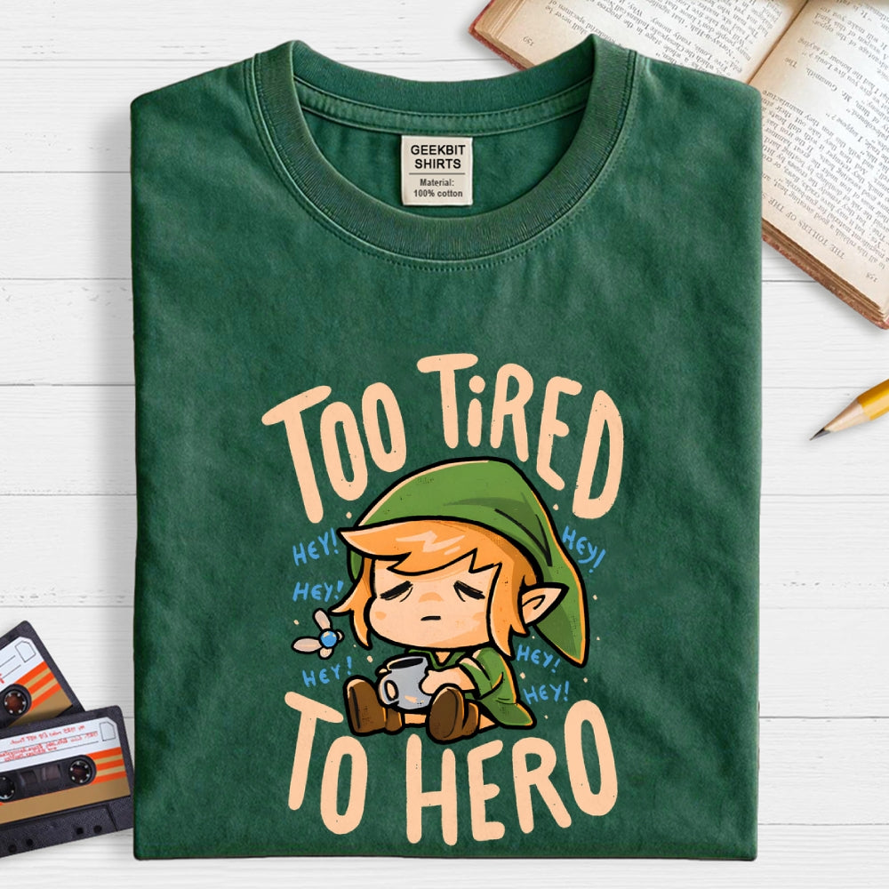 Too Tired To Hero  T-Shirt