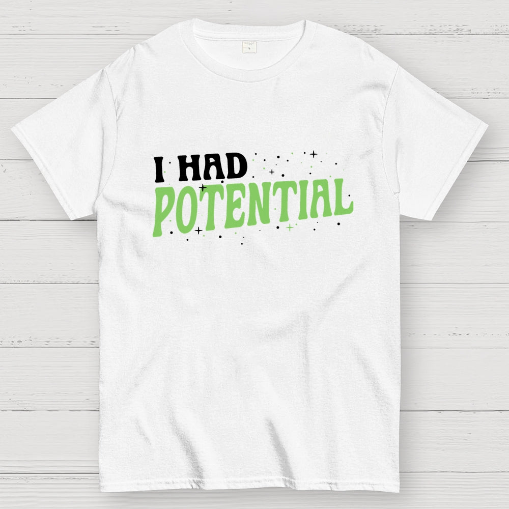 I Had Potential  T-Shirt