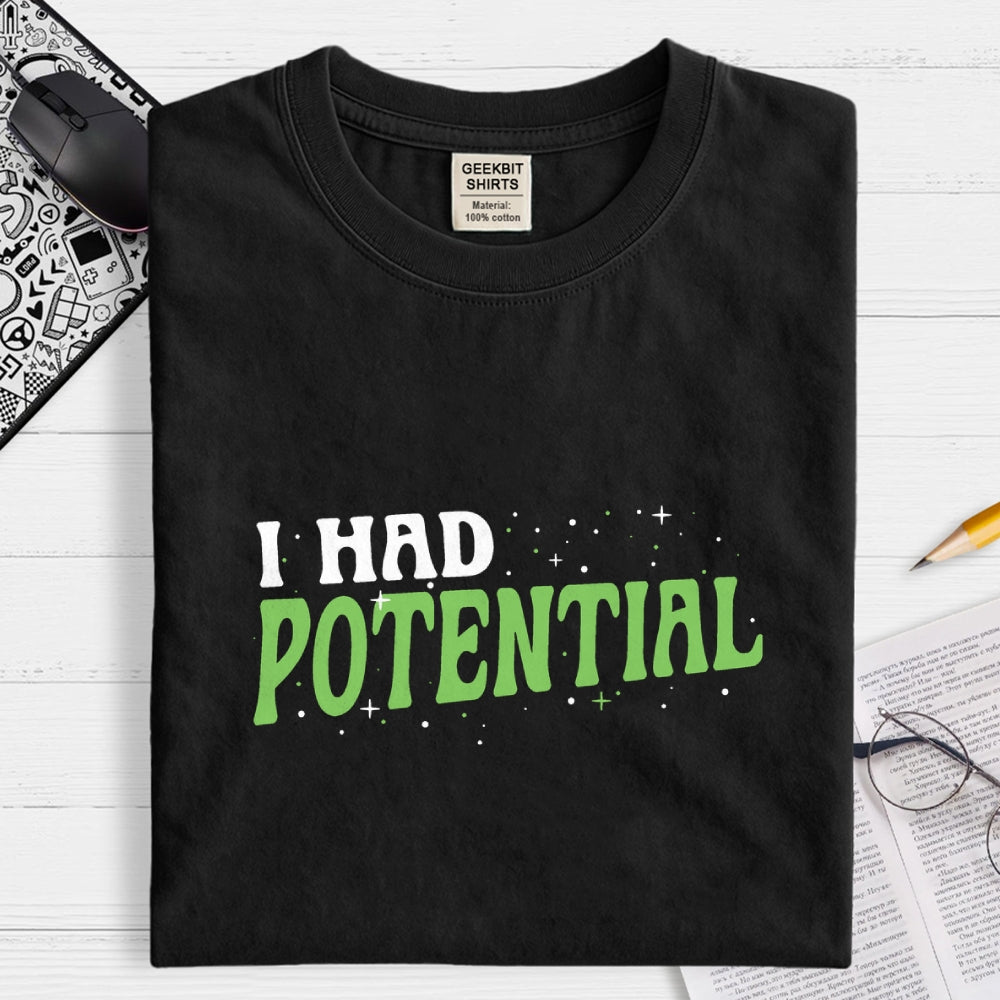 I Had Potential  T-Shirt