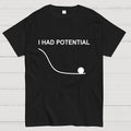 I Had Potential  T-Shirt