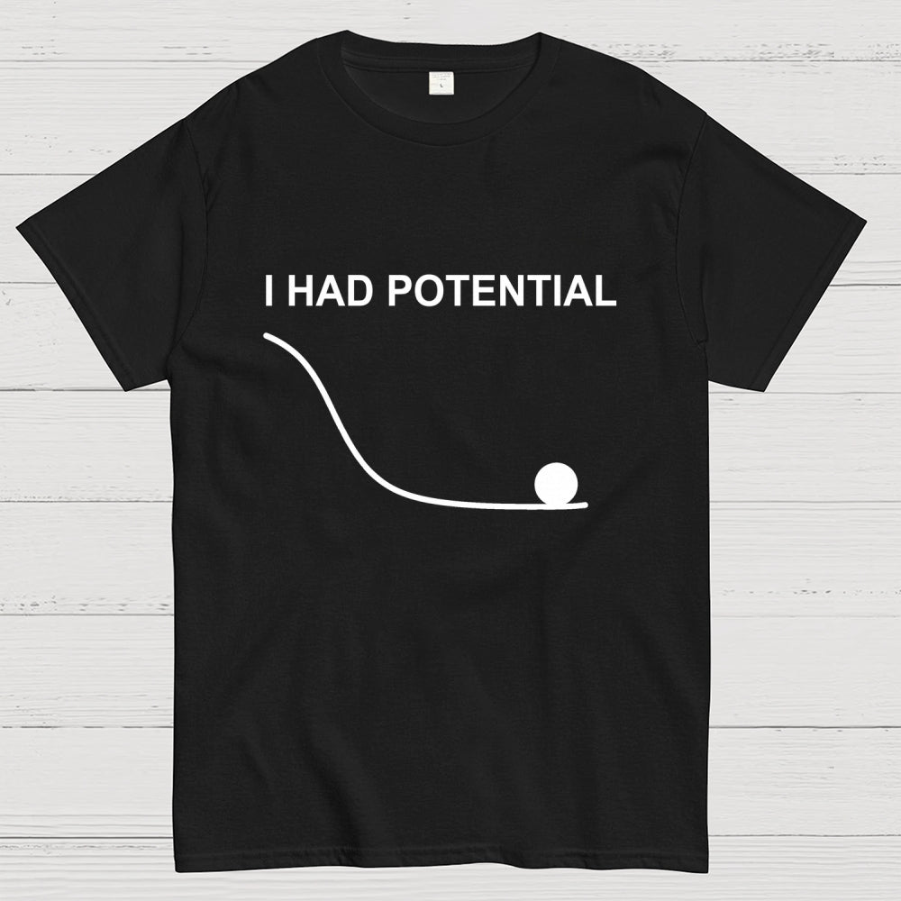 I Had Potential  T-Shirt