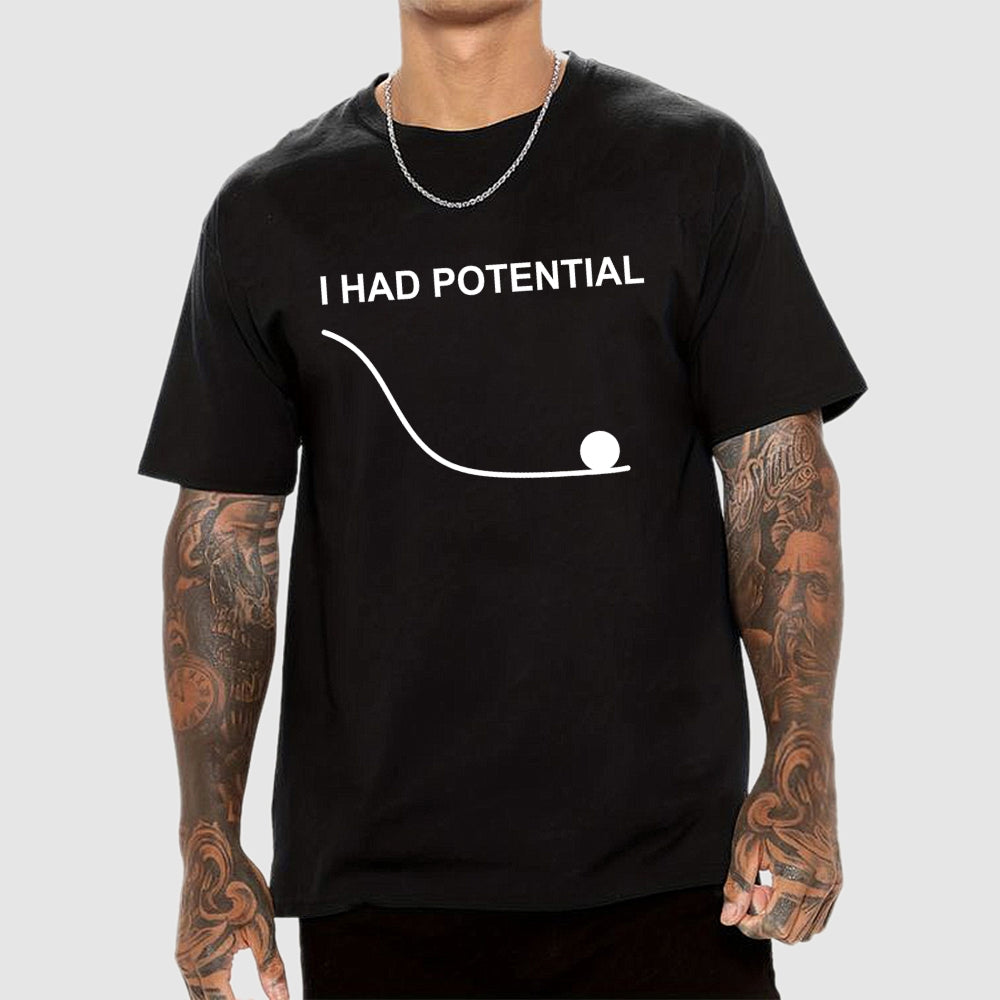 I Had Potential  T-Shirt
