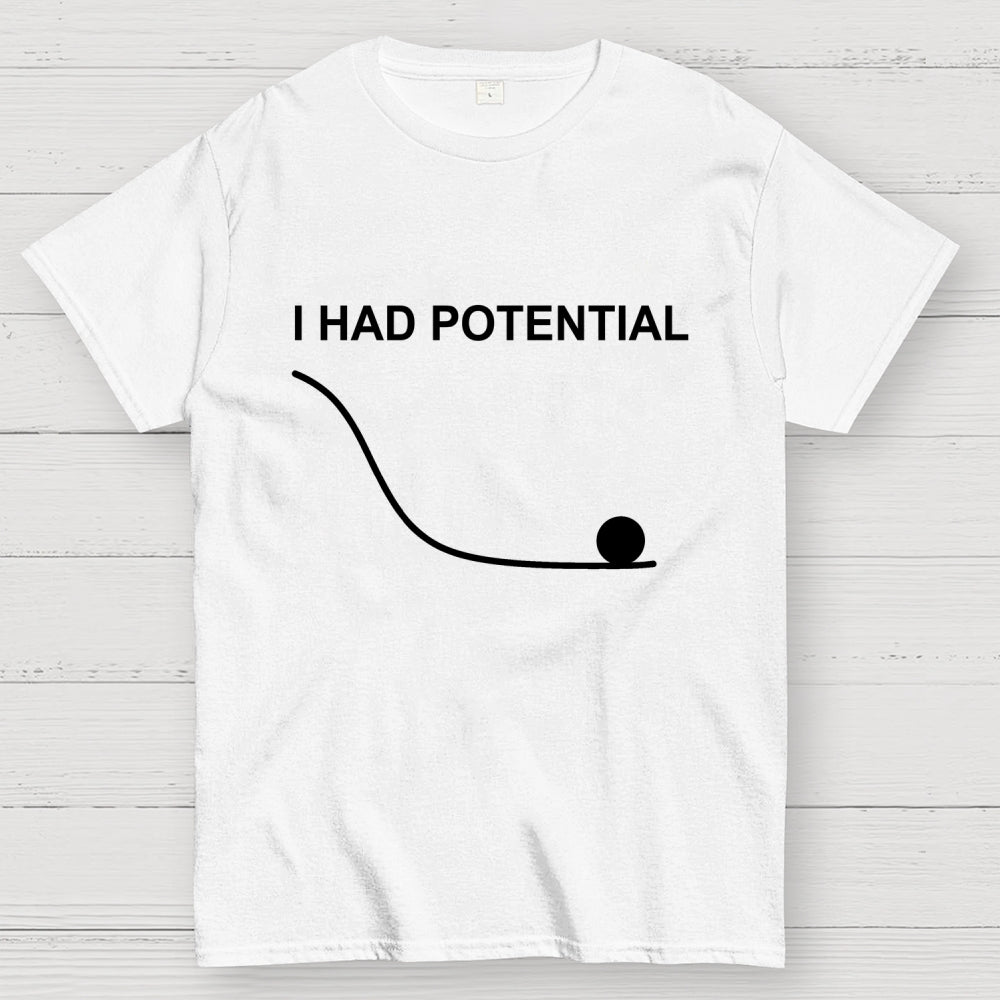 I Had Potential  T-Shirt
