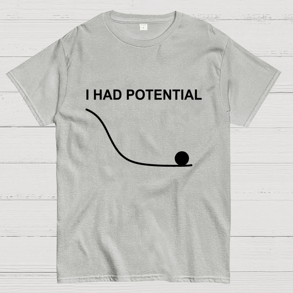 I Had Potential  T-Shirt