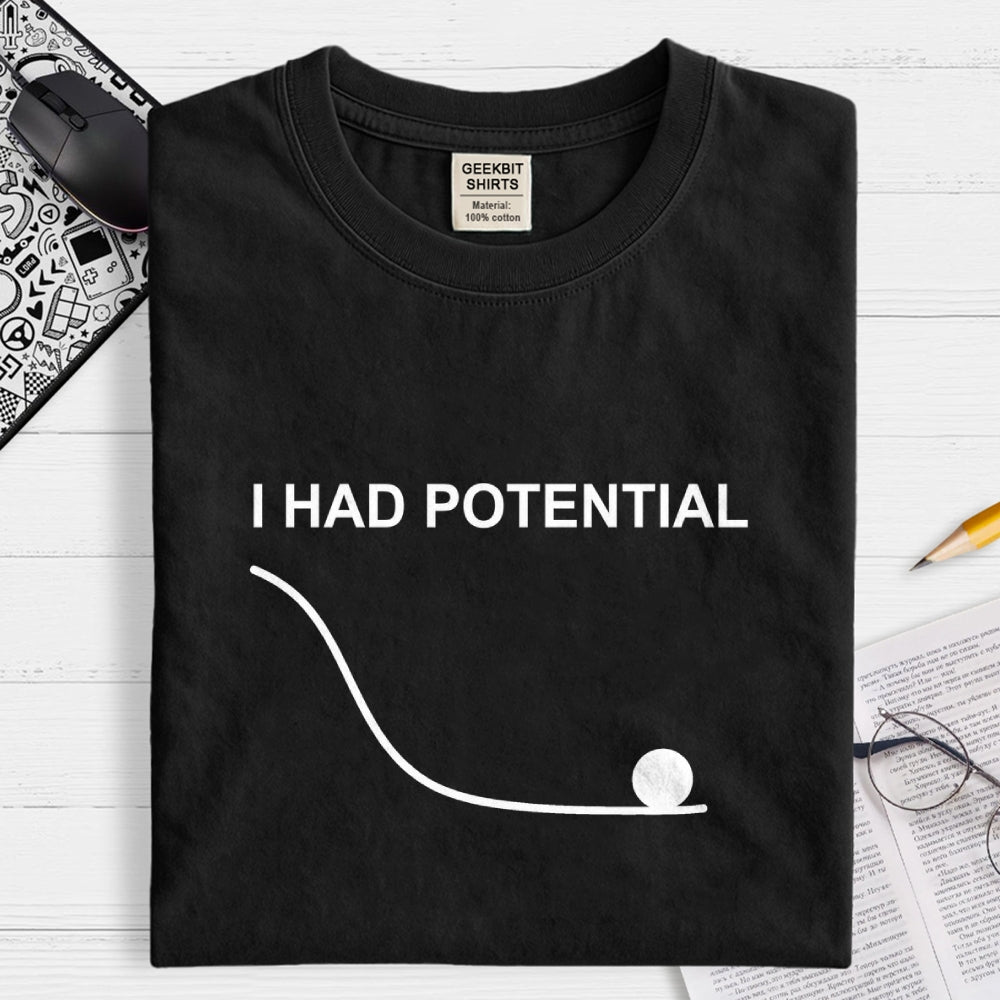I Had Potential  T-Shirt