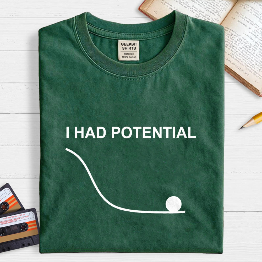 I Had Potential  T-Shirt