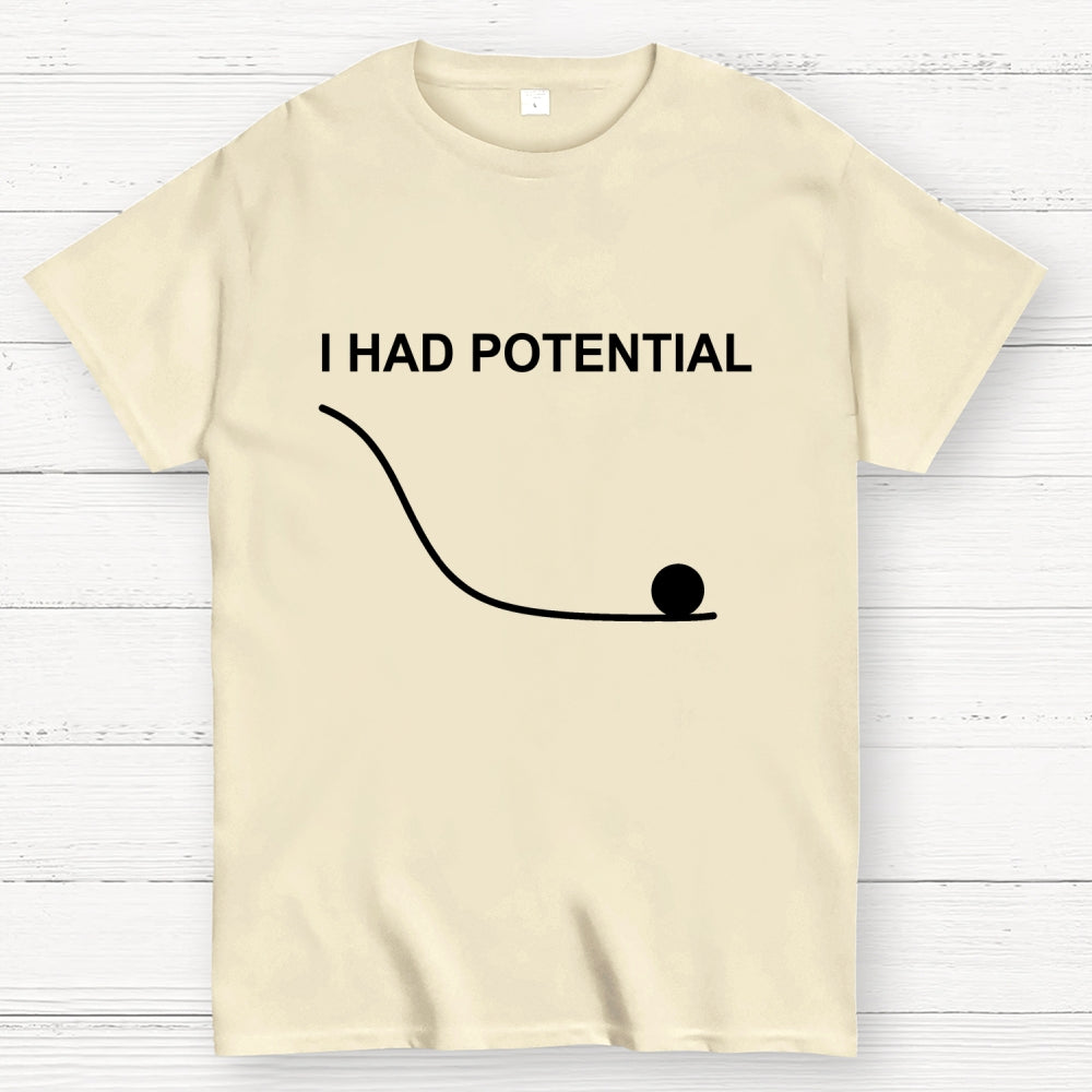 I Had Potential  T-Shirt
