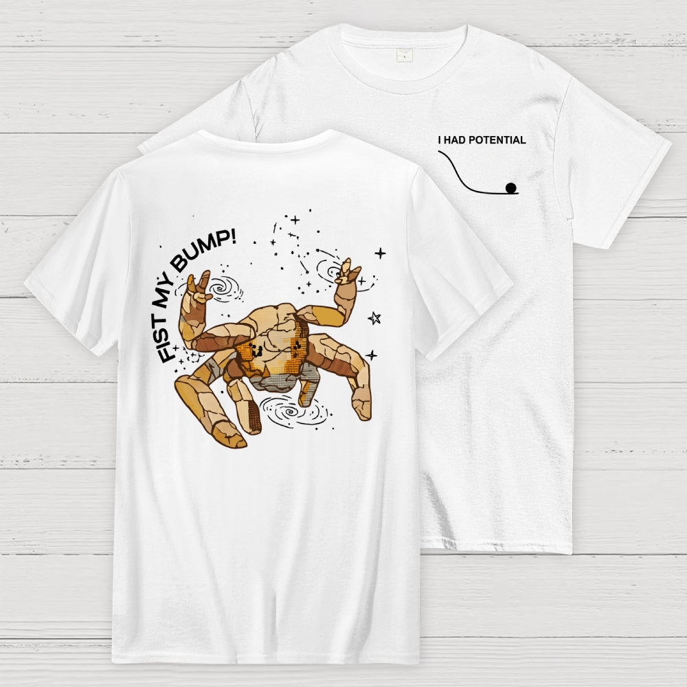 Fist my Bump  I Had Potential Front And Back Printing  T-Shirt