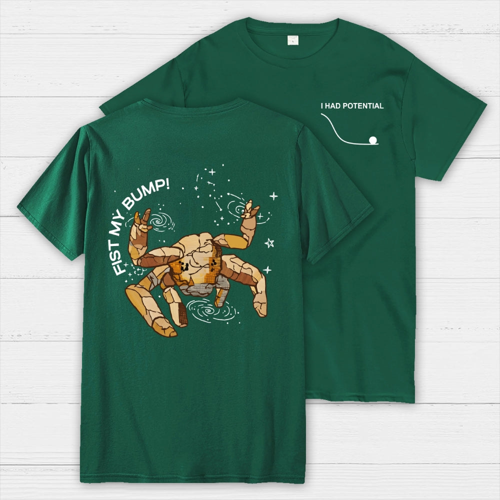 Fist my Bump  I Had Potential Front And Back Printing  T-Shirt