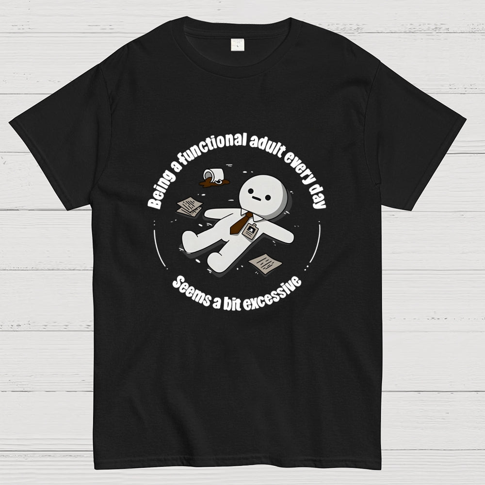 Being a functional adult every day  T-Shirt