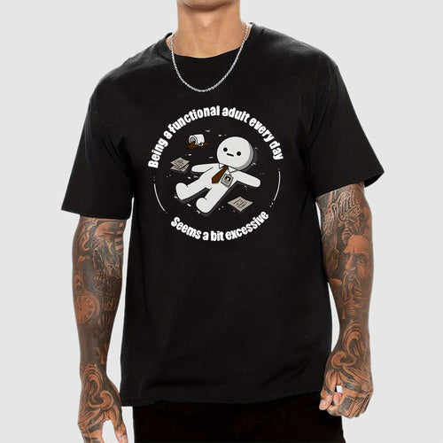Being a functional adult every day  T-Shirt