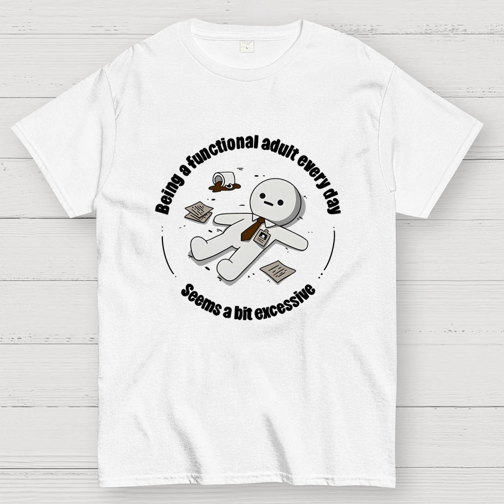Being a functional adult every day  T-Shirt