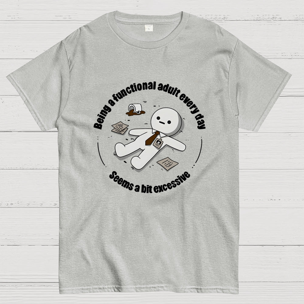 Being a functional adult every day  T-Shirt