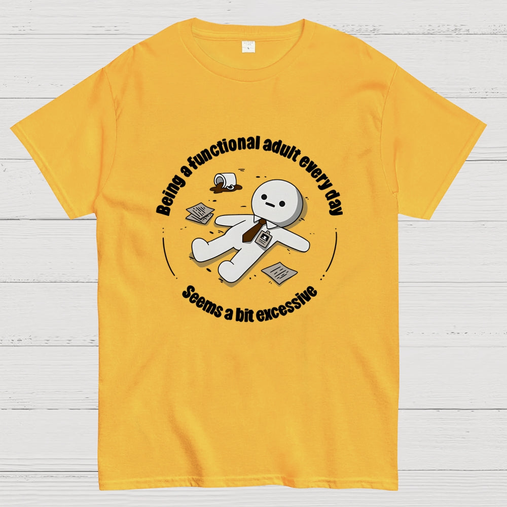 Being a functional adult every day  T-Shirt